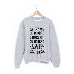 Sweat-Shirt je veux le beurre l'argent du beurre et le cul de la crémière