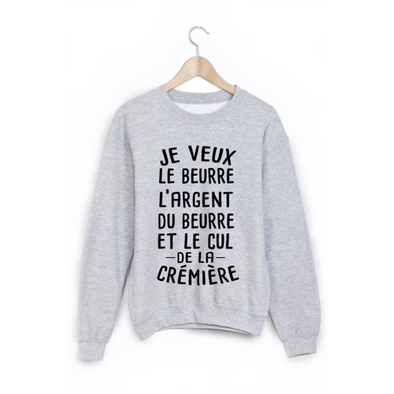 Sweat-Shirt je veux le beurre l'argent du beurre et le cul de la crémière
