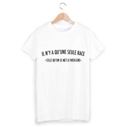 T-Shirt Il n'y a qu'une seule race celle qu'on se met le week-end