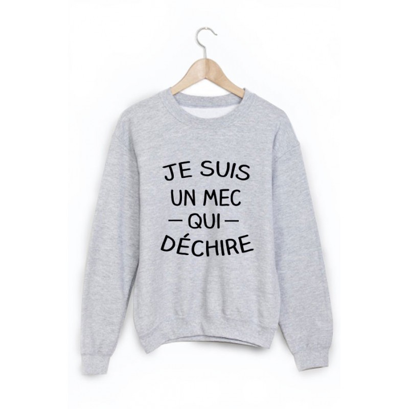 Sweat-Shirt je suis un mec qui déchire