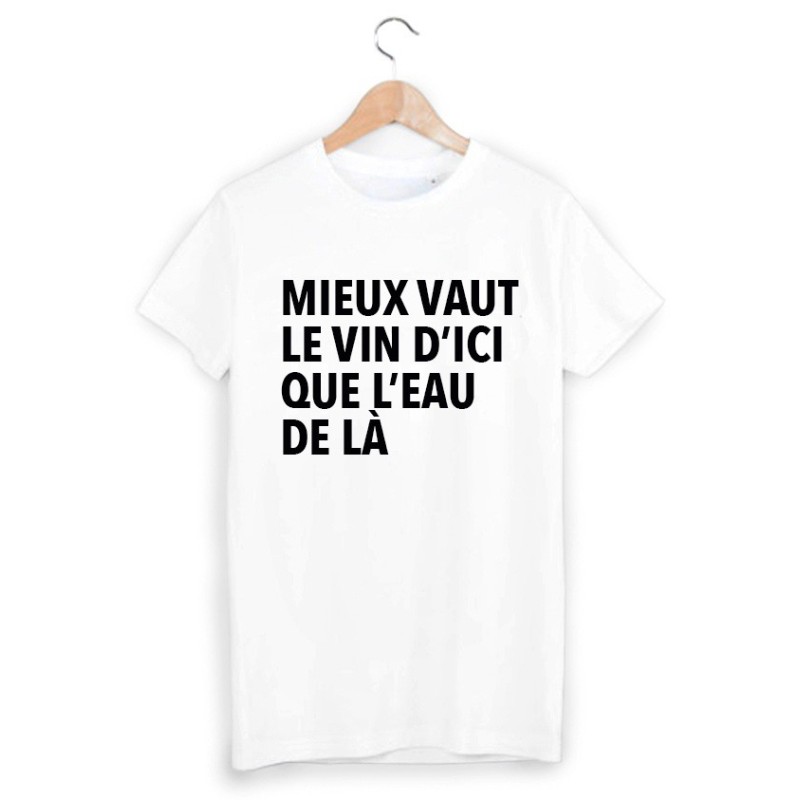 T-Shirt mieux vaut le vin d'ici que l'eau de la