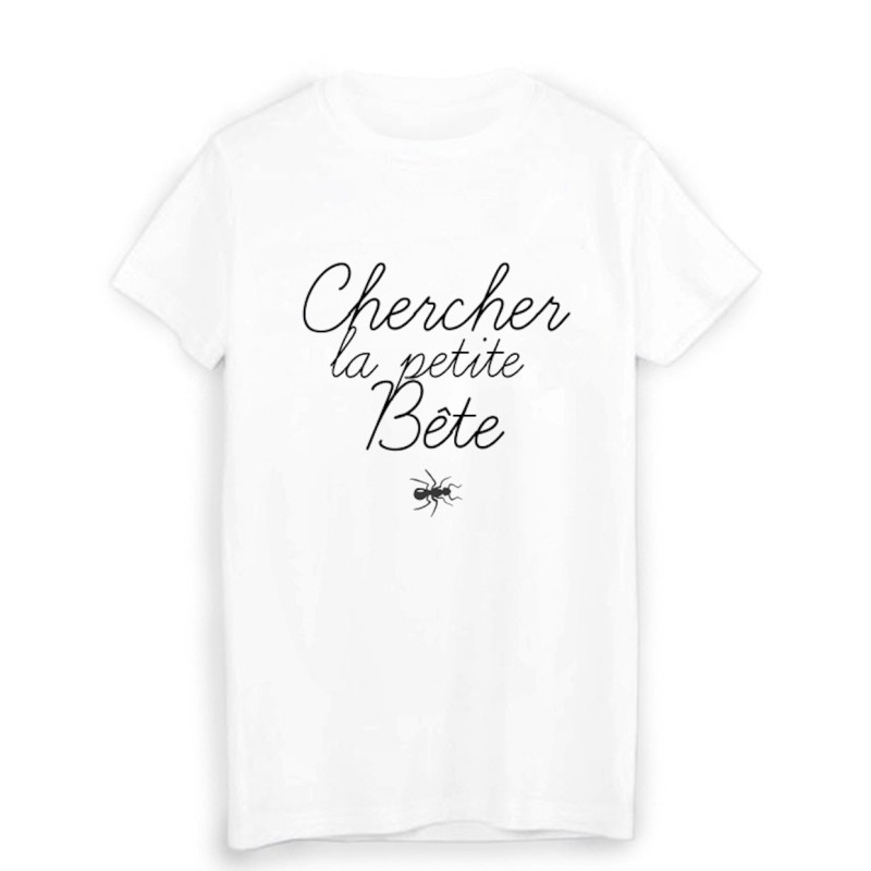 T-Shirt citation chercher la petite bête 
