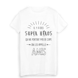T-Shirt il y a des super héros qui ne portent pas de cape on les appelle amis