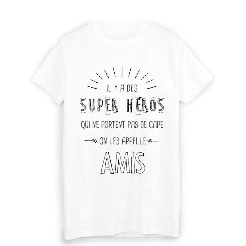 T-Shirt il y a des super héros qui ne portent pas de cape on les appelle amis