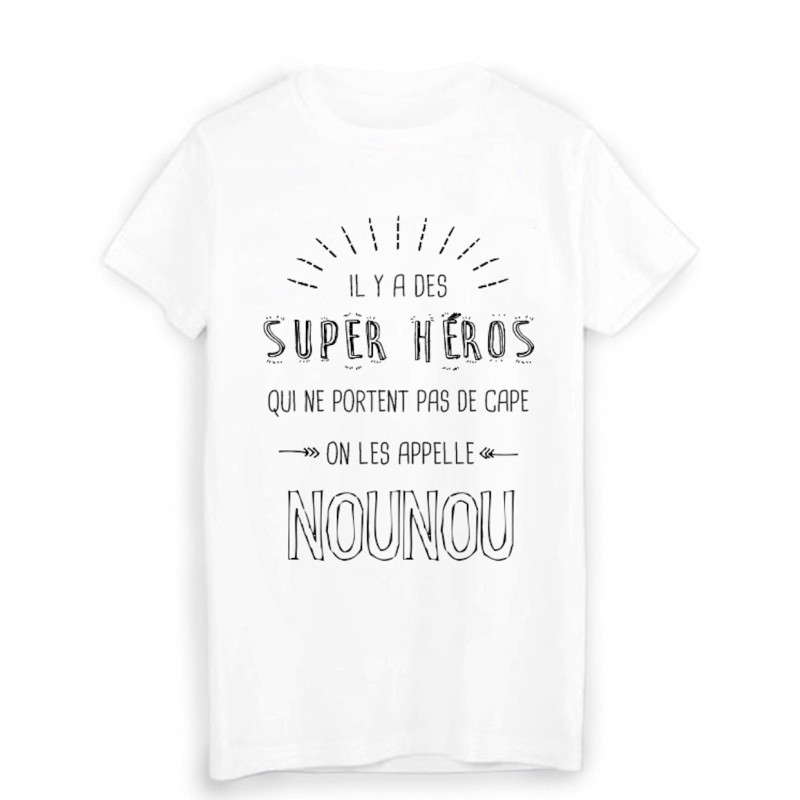 T-Shirt il y a des super héros qui ne portent pas de cape on les appelle NOUNOU