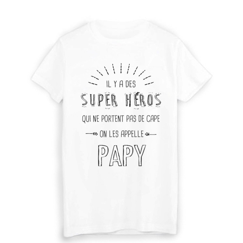 T-Shirt il y a des super héros qui ne portent pas de cape on les appelle PAPY