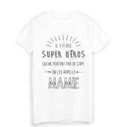 T-Shirt il y a des super héros qui ne portent pas de cape on les appelle MAMIE 