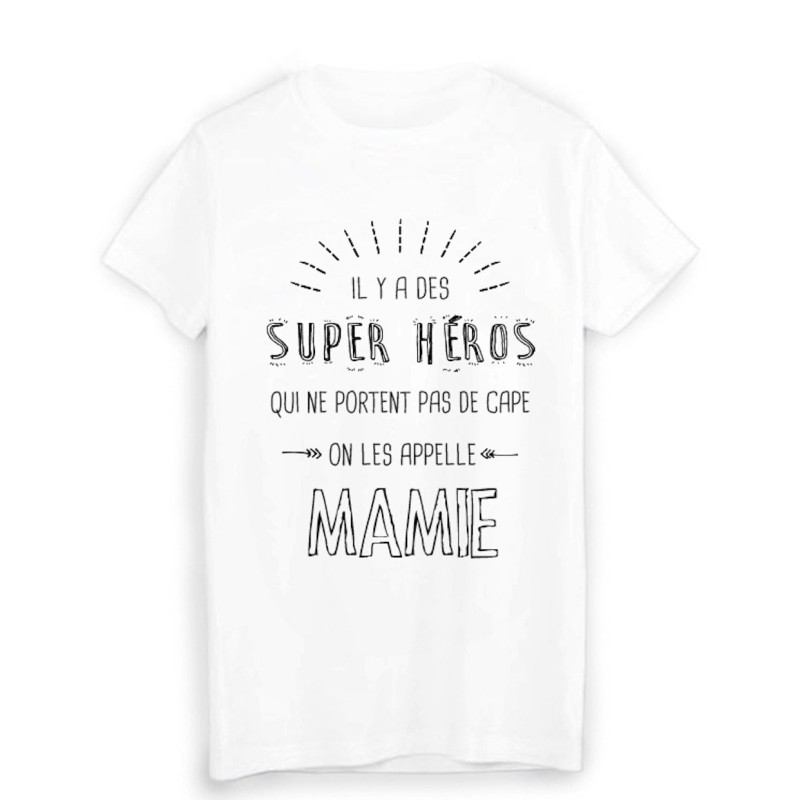 T-Shirt il y a des super héros qui ne portent pas de cape on les appelle MAMIE 