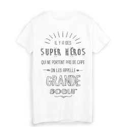 T-Shirt il y a des super héros qui ne portent pas de cape on les appelle GRANDE SOEUR