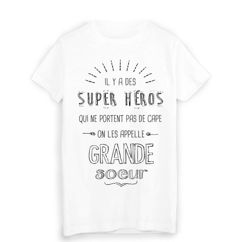 T-Shirt il y a des super héros qui ne portent pas de cape on les appelle GRANDE SOEUR