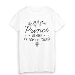 T-Shirt citation humour un jour mon prince viendra et papa le tuera 