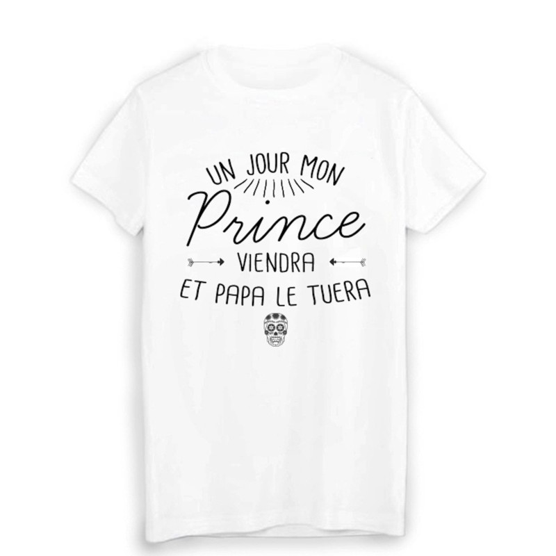 T-Shirt citation humour un jour mon prince viendra et papa le tuera 