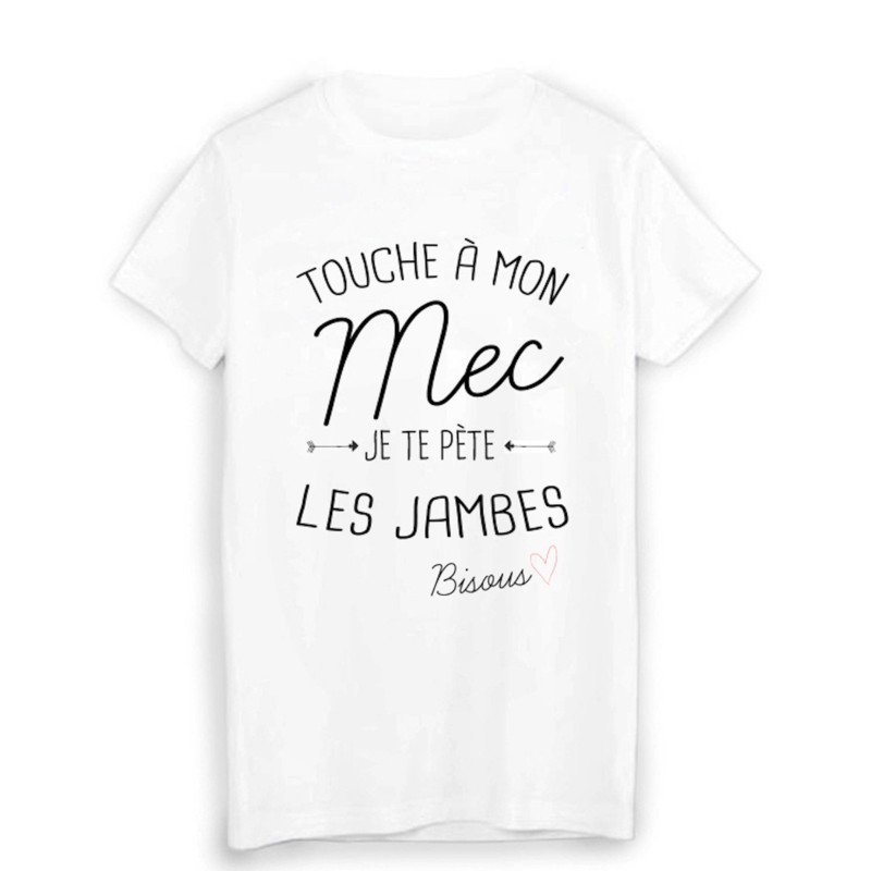 T-Shirt citation humour touche a mon MEC je te pète les jambes bisous 