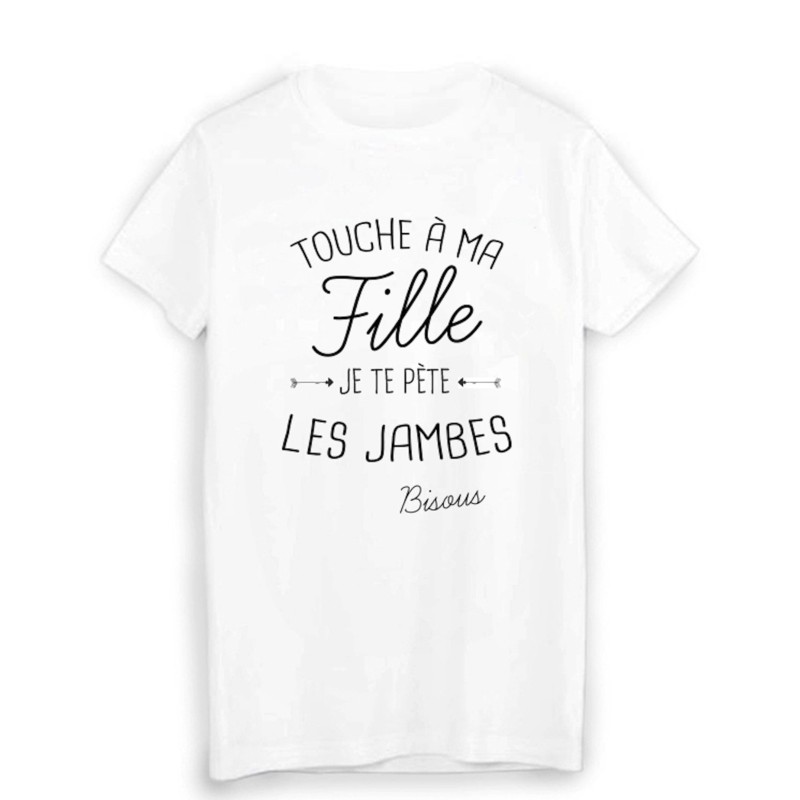 T-Shirt citation humour touche a ma FILLE je te pète les jambes