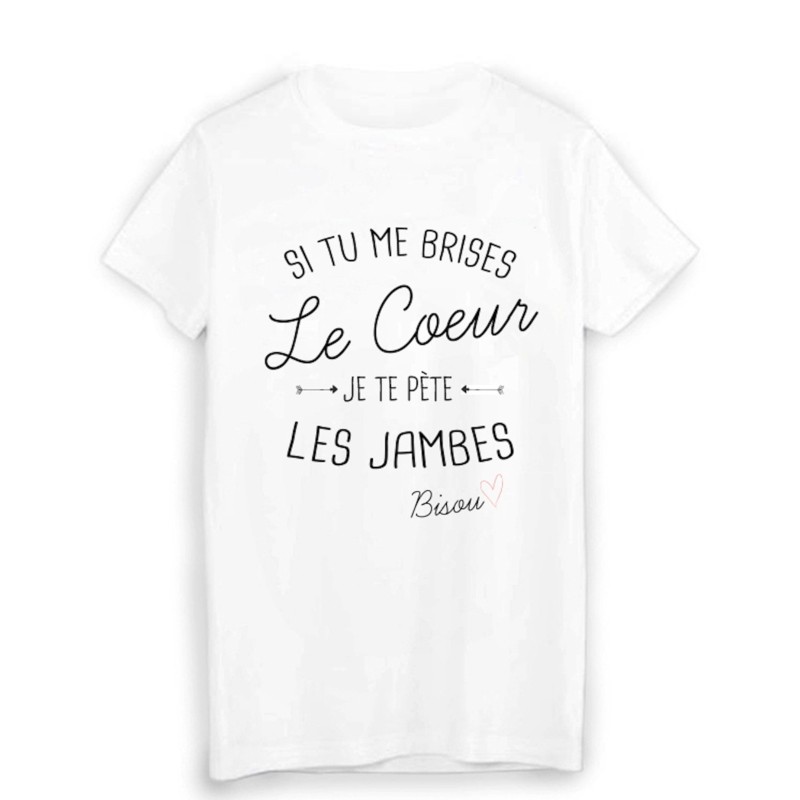 T-Shirt citation humour si tu me brises le coeur je te pète les jambes bisou