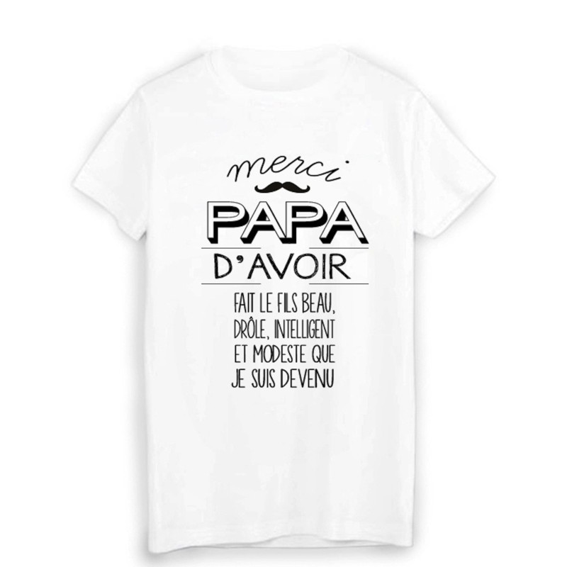 T-Shirt citation humour MERCI PAPA d'avoir fait le FILS que je suis devenu