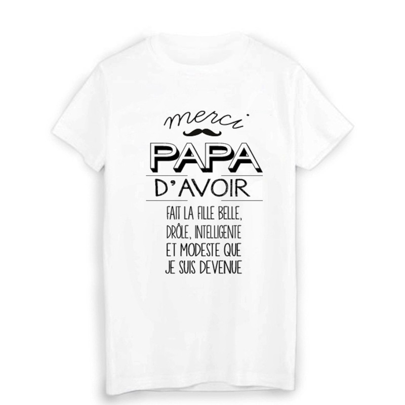 T-Shirt citation humour MERCI PAPA d'avoir fait la FILLE que je suis devenue