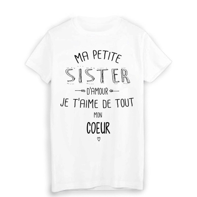 T-Shirt citation ma petite SISTER que j'aime de tout mon coeur