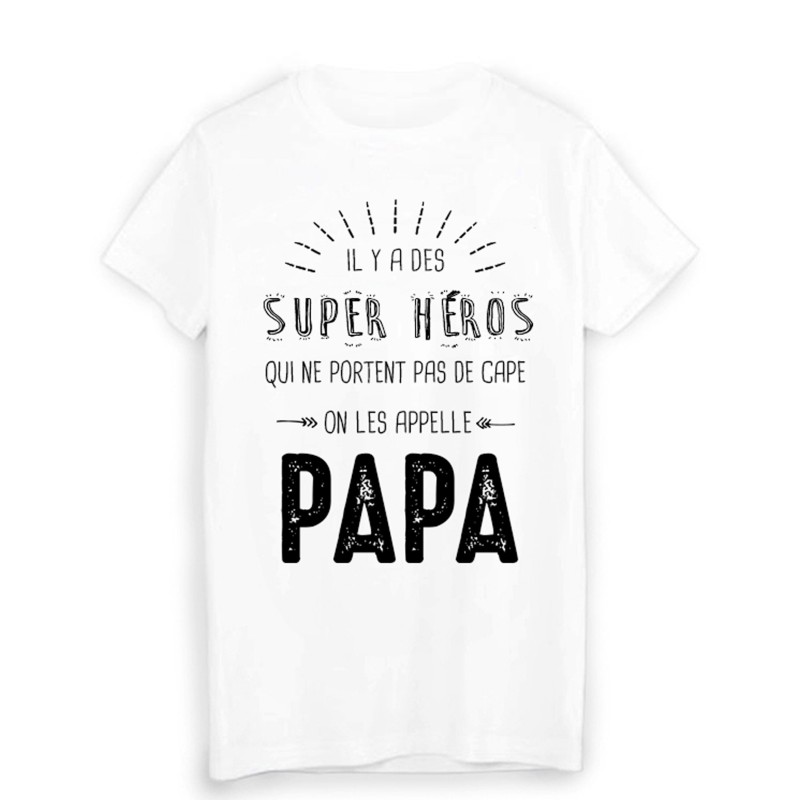 T-Shirt il y a des super héros qui ne portent pas de cape on les appelle PAPA