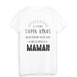 T-Shirt il y a des super héros qui ne portent pas de cape on les appelle MAMAN