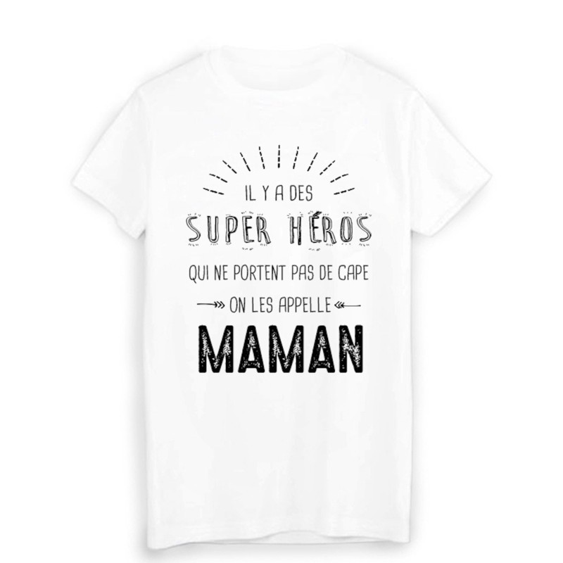 T-Shirt il y a des super héros qui ne portent pas de cape on les appelle MAMAN