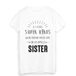 T-Shirt il y a des super héros qui ne portent pas de cape on les appelle SISTER