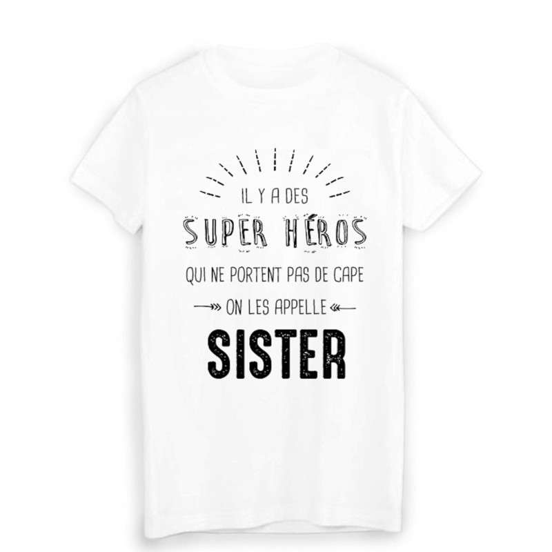 T-Shirt il y a des super héros qui ne portent pas de cape on les appelle SISTER