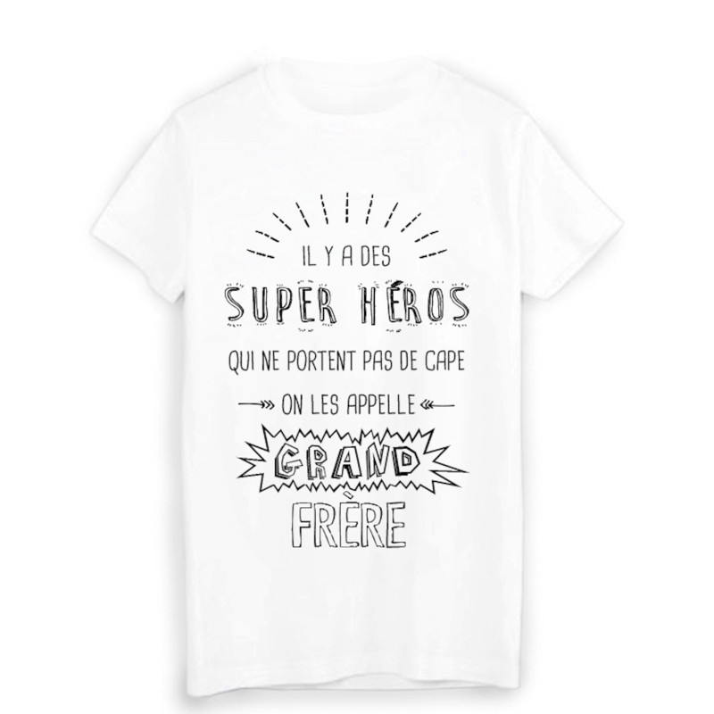 T-Shirt il y a des super héros qui ne portent pas de cape on les appelle GRAND FRERE