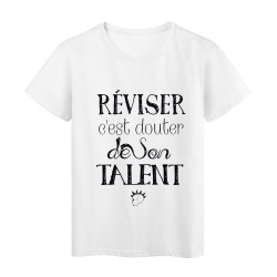 T-Shirt citation Réviser c'est douter de son talent