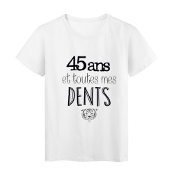 T-Shirt citation 45 ans et toutes mes dents 