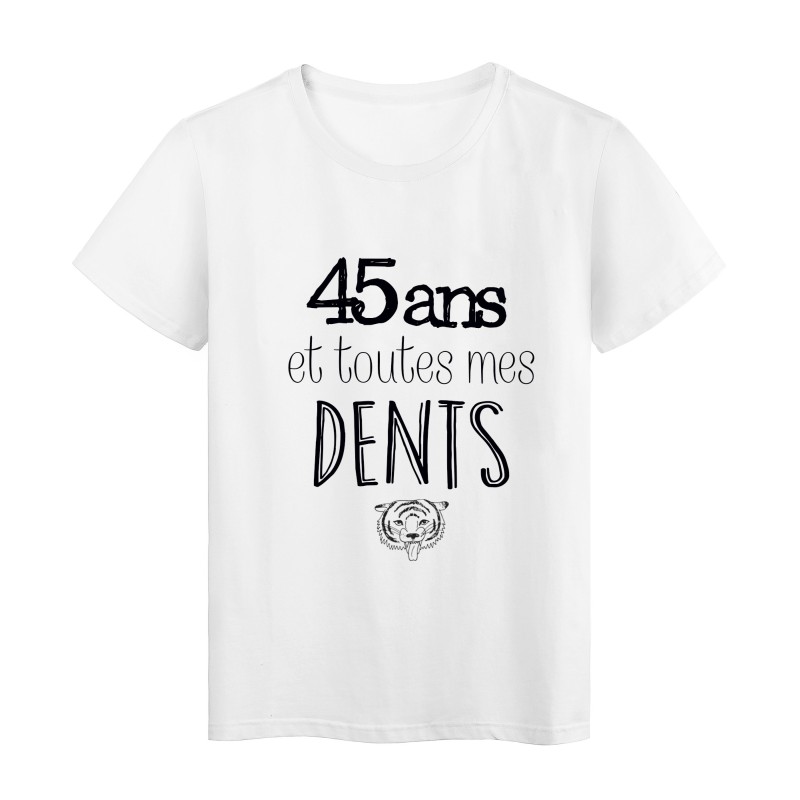 T-Shirt citation 45 ans et toutes mes dents 
