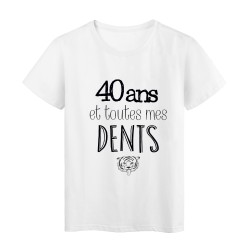 T-Shirt citation 40 ans et toutes mes dents