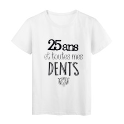T-Shirt citation 25 ans et toutes mes dents 
