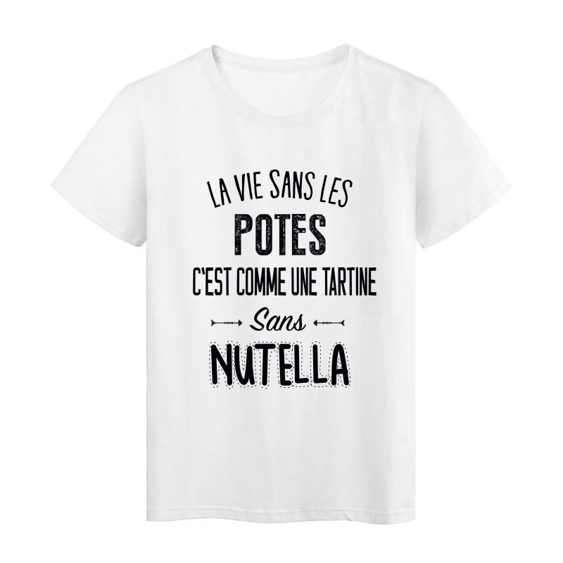 T-Shirt citation La vie dans les potes c'est comme une tartine sans nutella