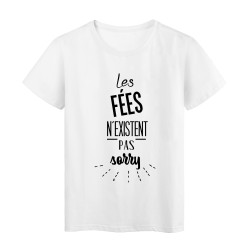 T-Shirt citation les fées n'existent pas sorry