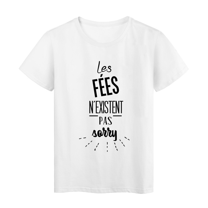 T-Shirt citation les fées n'existent pas sorry