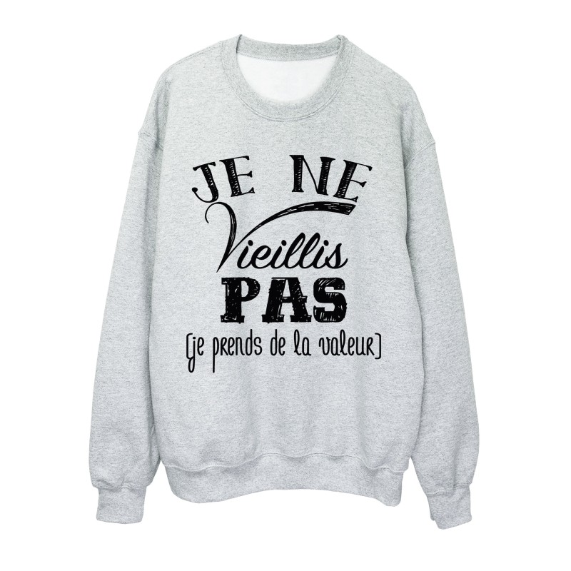 Sweat-Shirt HUMOUR ANNIVERSAIRE JE NE VIEILLIS PAS JE PRENDS DE LA VALEUR