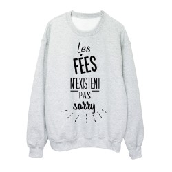 Sweat-Shirt citation les fées n'existent pas sorry