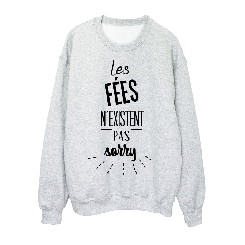 Sweat-Shirt citation les fées n'existent pas sorry