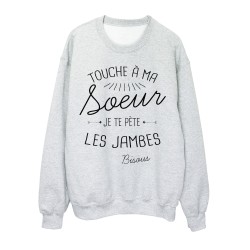 Sweat-Shirt citation humour Touche a ma soeur je te pète les jambes