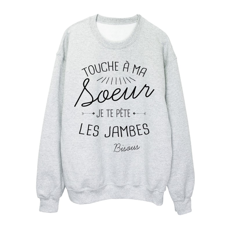 Sweat-Shirt citation humour Touche a ma soeur je te pète les jambes