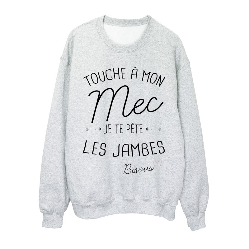 Sweat-Shirt citation humour Touche a mon mec  je te pète les jambes