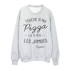 Sweat-Shirt citation humour Touche a ma Pizza je te pète les jambes