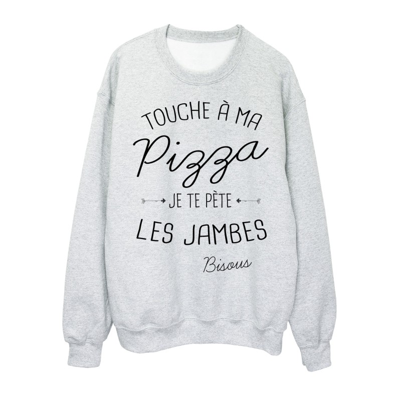 Sweat-Shirt citation humour Touche a ma Pizza je te pète les jambes