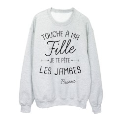 Sweat-Shirt citation humour Touche a ma Fille je te pète les jambes