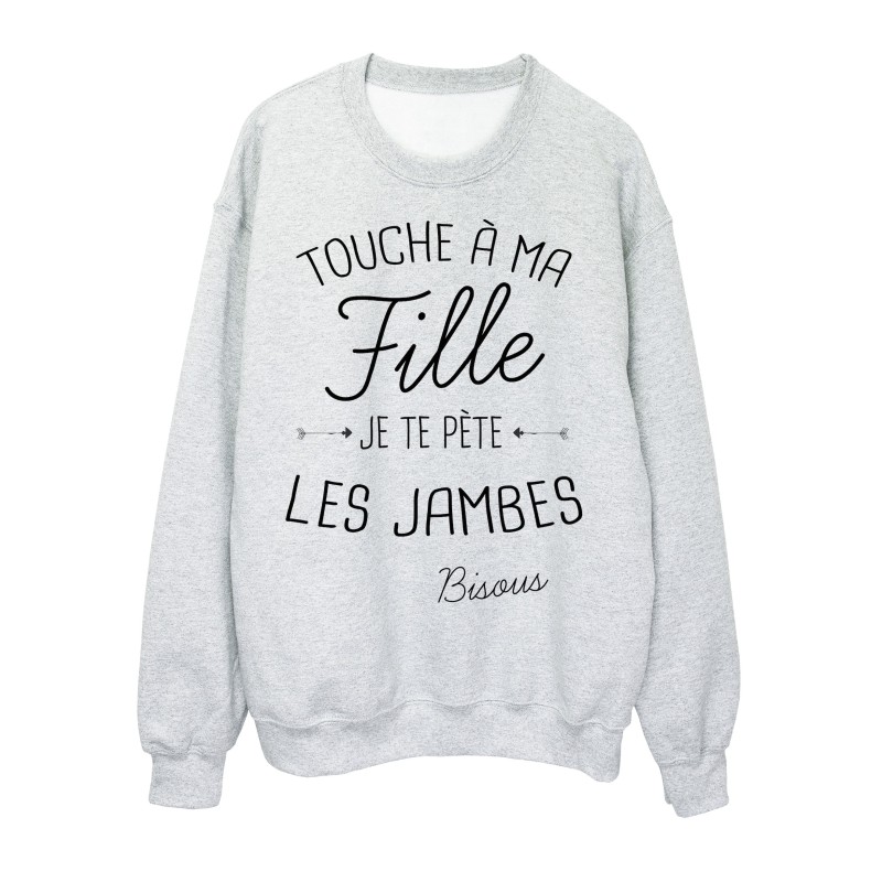 Sweat-Shirt citation humour Touche a ma Fille je te pète les jambes
