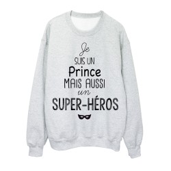 Sweat-Shirt citation je suis un Prince mais aussi un super héros