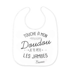 Bavoir bébé citation Touche a mon doudou je te pete les jambes bisous