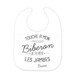 Bavoir bébé citation Touche a mon Biberon je te pete les jambes bisous