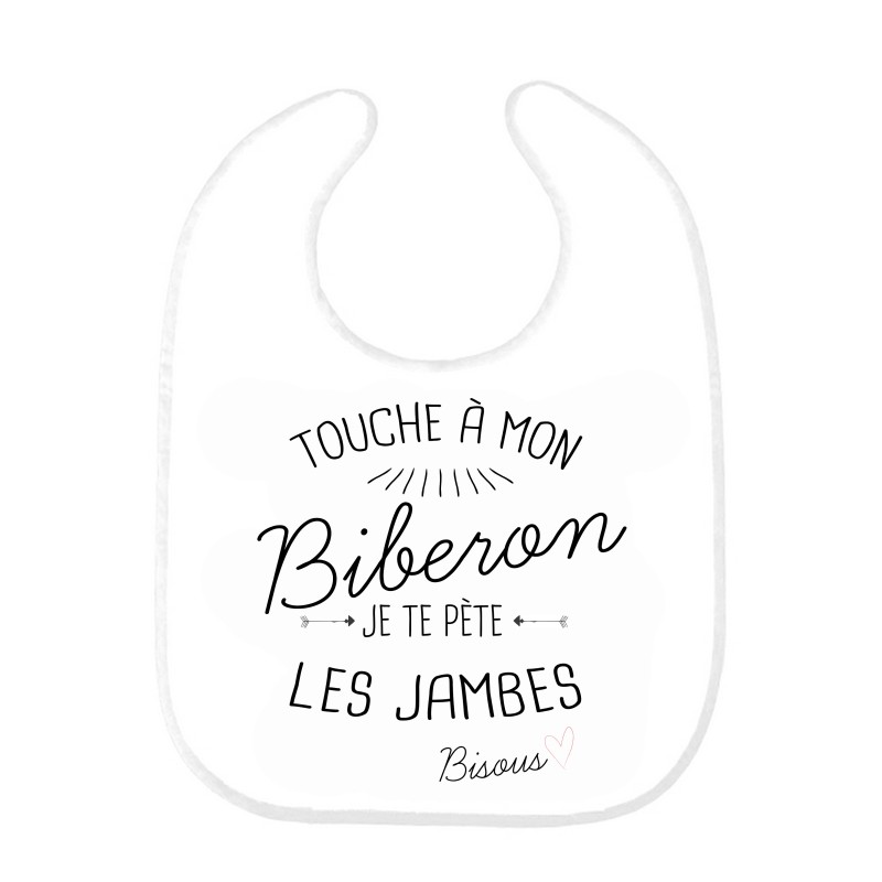 Bavoir bébé citation Touche a mon Biberon je te pete les jambes bisous